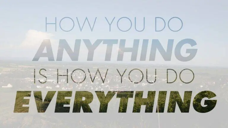 How you do Anything is how you do Everything quote